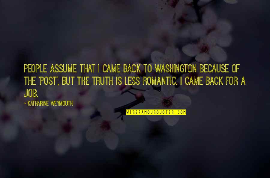 Mackeben School Quotes By Katharine Weymouth: People assume that I came back to Washington Mackeben School Quotes By Katharine Weymouth: People assume that I came back to Washington