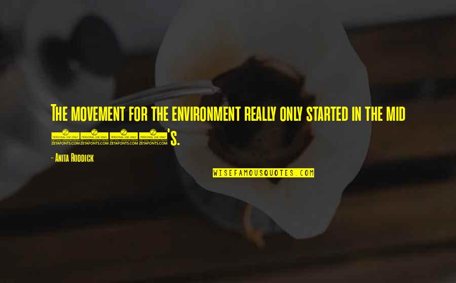 Mackee Quotes By Anita Roddick: The movement for the environment really only started