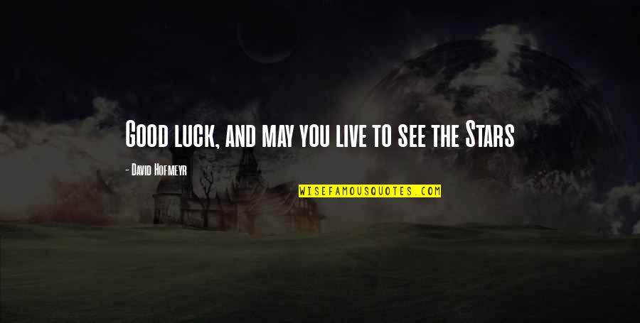 Mackee Quotes By David Hofmeyr: Good luck, and may you live to see Mackee Quotes By David Hofmeyr: Good luck, and may you live to see