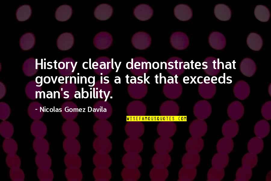 Mackee Quotes By Nicolas Gomez Davila: History clearly demonstrates that governing is a task