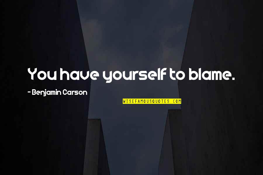 Mackenbach Germany Quotes By Benjamin Carson: You have yourself to blame.