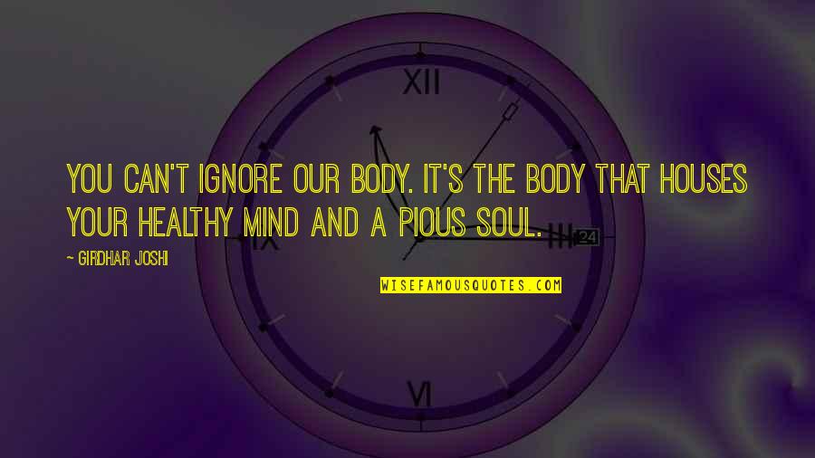 Mackenbach To Ramstein Quotes By Girdhar Joshi: You can't ignore our body. It's the body Mackenbach To Ramstein Quotes By Girdhar Joshi: You can't ignore our body. It's the body