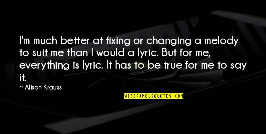 Mackendrick Artist Quotes By Alison Krauss: I'm much better at fixing or changing a Mackendrick Artist Quotes By Alison Krauss: I'm much better at fixing or changing a