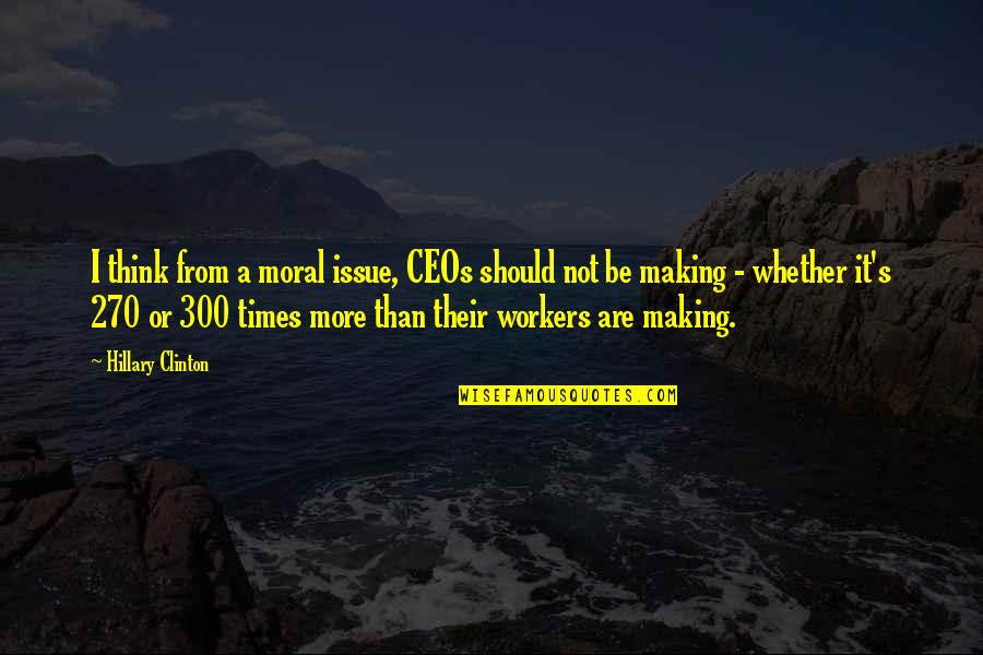 Mackendrick Artist Quotes By Hillary Clinton: I think from a moral issue, CEOs should Mackendrick Artist Quotes By Hillary Clinton: I think from a moral issue, CEOs should