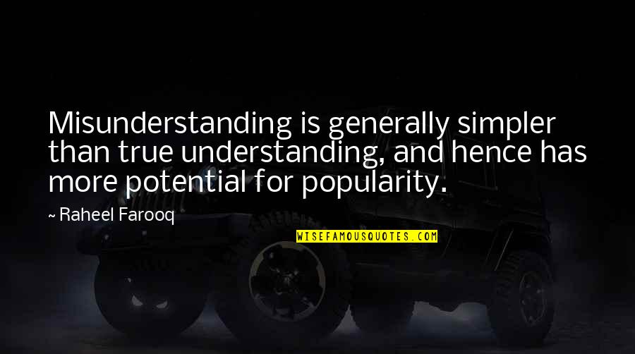 Mackendrick Artist Quotes By Raheel Farooq: Misunderstanding is generally simpler than true understanding, and Mackendrick Artist Quotes By Raheel Farooq: Misunderstanding is generally simpler than true understanding, and