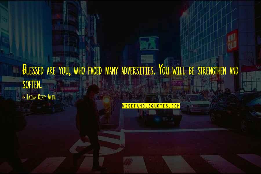 Mackennas Gold Quotes By Lailah Gifty Akita: Blessed are you, who faced many adversities. You Mackennas Gold Quotes By Lailah Gifty Akita: Blessed are you, who faced many adversities. You