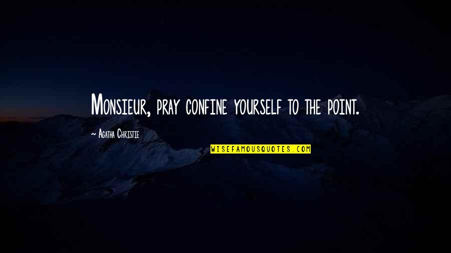 Mackenroth Jack Quotes By Agatha Christie: Monsieur, pray confine yourself to the point.
