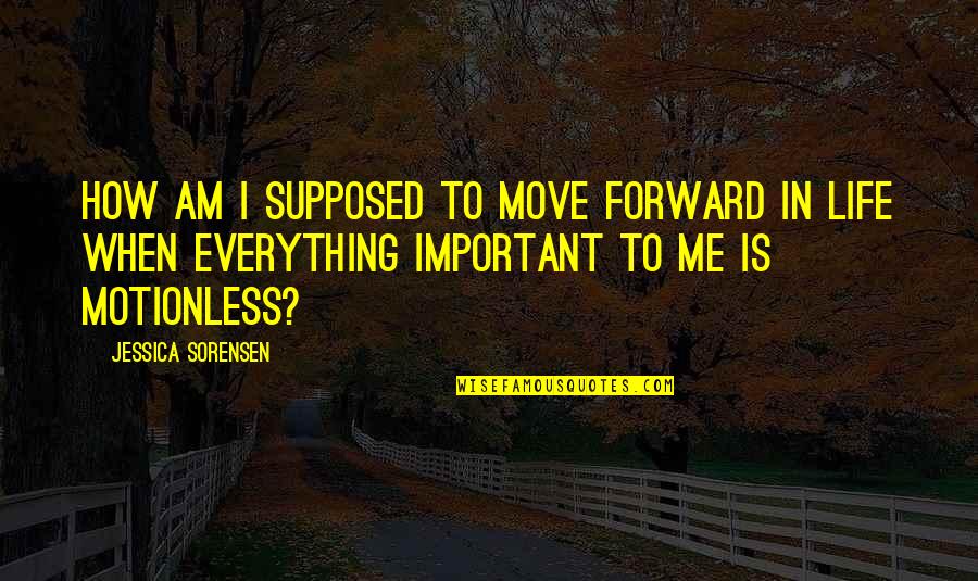 Mackenroth Jack Quotes By Jessica Sorensen: How am I supposed to move forward in