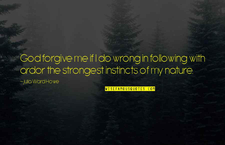 Mackenroth Jack Quotes By Julia Ward Howe: God forgive me if I do wrong in