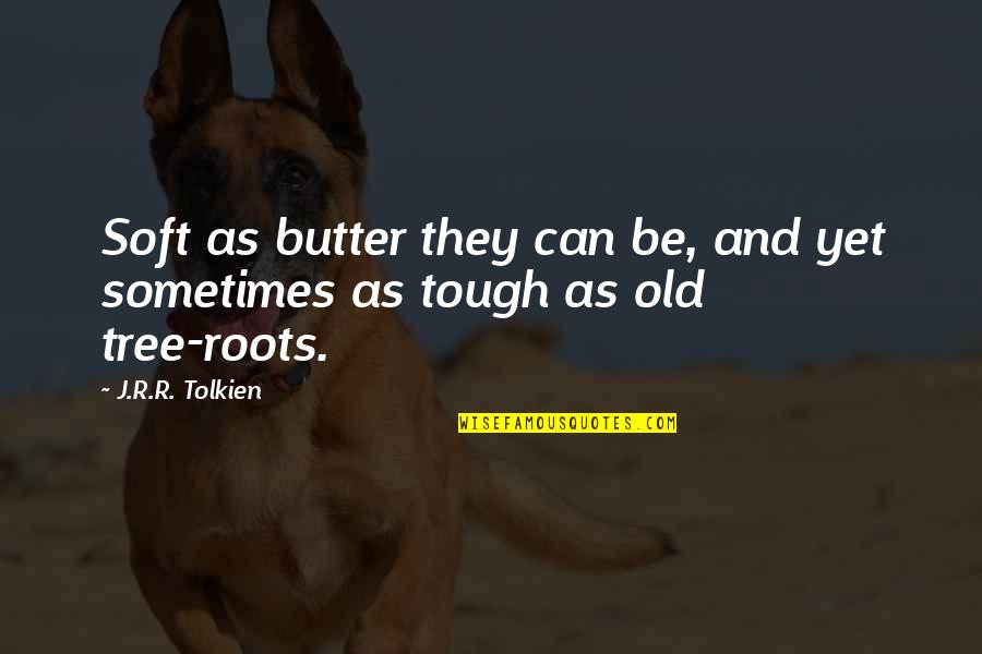 Mackensen Bay Quotes By J.R.R. Tolkien: Soft as butter they can be, and yet