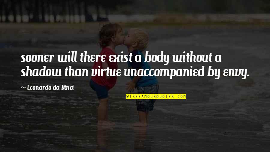 Mackensen Bay Quotes By Leonardo Da Vinci: sooner will there exist a body without a Mackensen Bay Quotes By Leonardo Da Vinci: sooner will there exist a body without a
