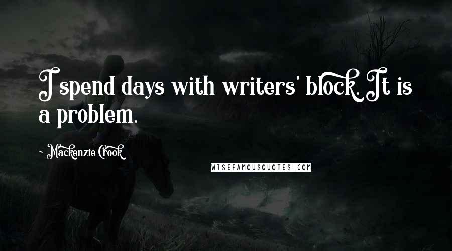 Mackenzie Crook quotes: I spend days with writers' block. It is a problem.