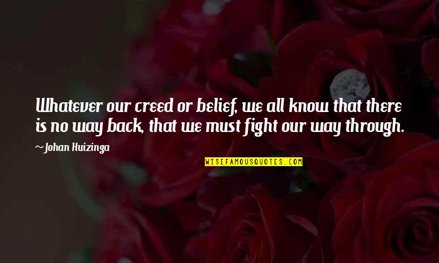 Mackenzie Falls Quotes By Johan Huizinga: Whatever our creed or belief, we all know