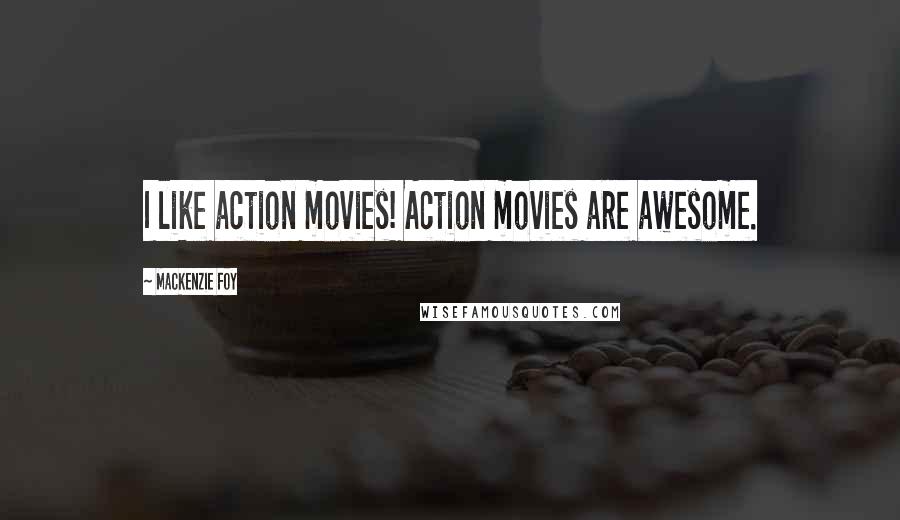 Mackenzie Foy quotes: I like action movies! Action movies are awesome.