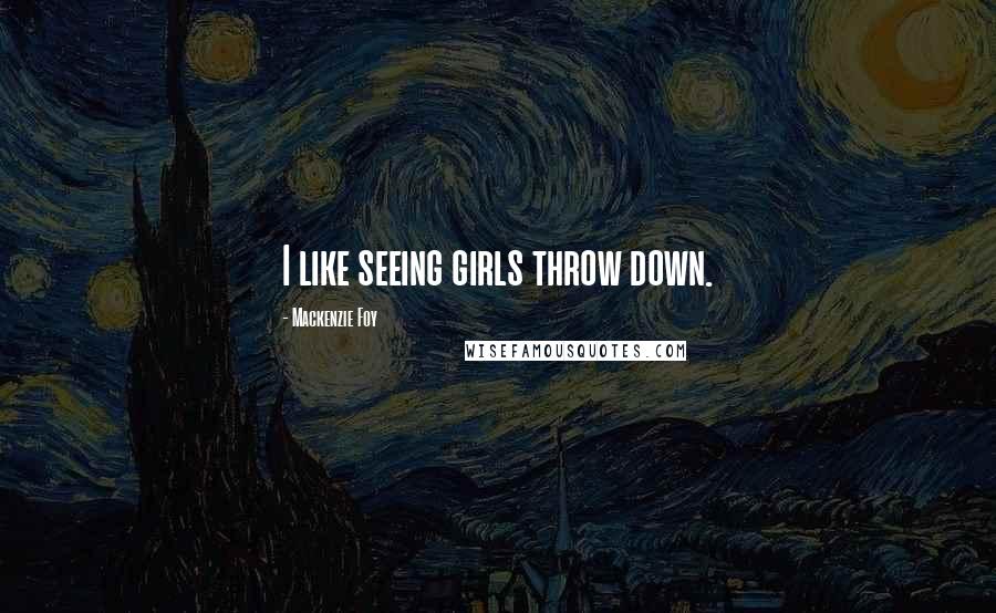 Mackenzie Foy quotes: I like seeing girls throw down.