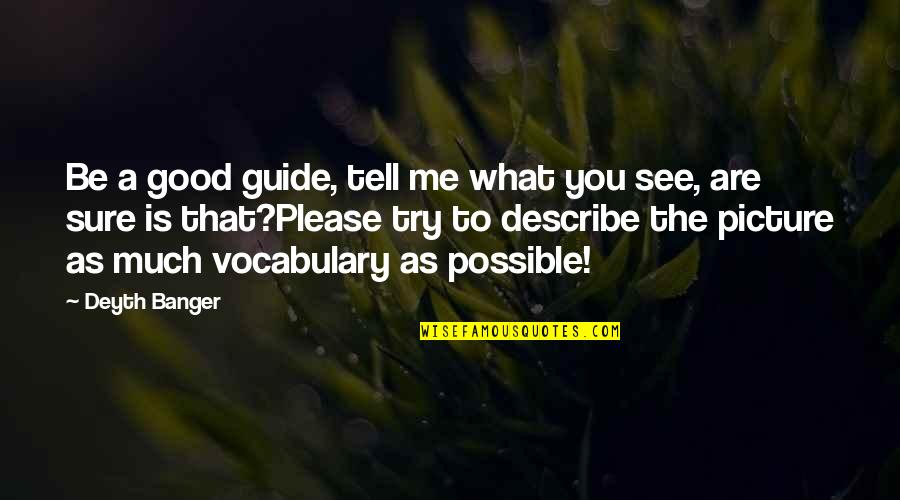 Mackenzie Hollister Quotes By Deyth Banger: Be a good guide, tell me what you