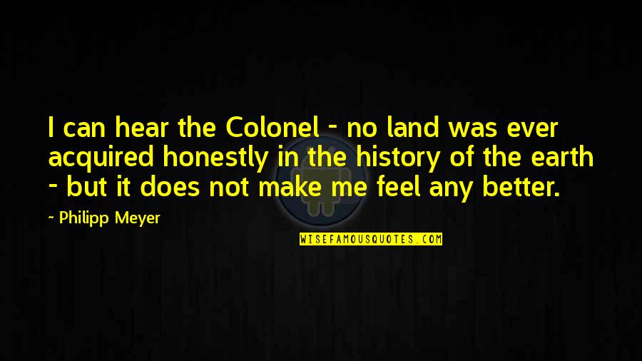 Mackenzie Hollister Quotes By Philipp Meyer: I can hear the Colonel - no land