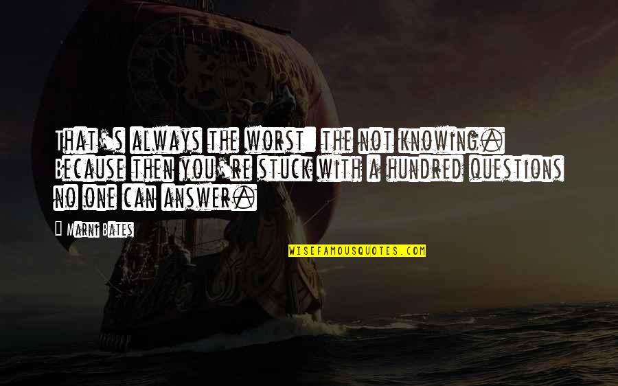 Mackenzie Wellesley Quotes By Marni Bates: That's always the worst: the not knowing. Because
