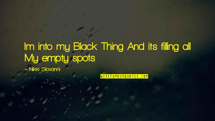 Mackenzy Woolfsmith Quotes By Nikki Giovanni: I'm into my Black Thing And it's filling
