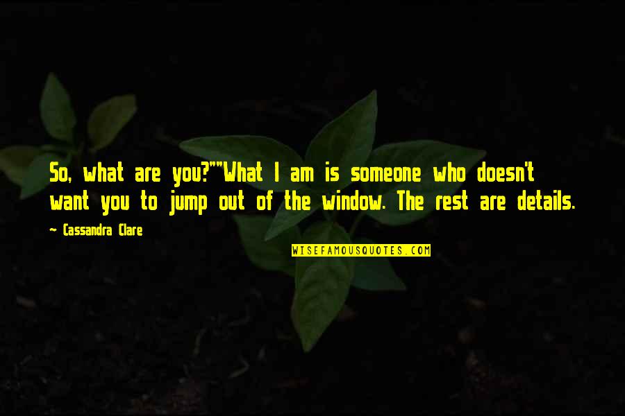 Mackerell Quotes By Cassandra Clare: So, what are you?""What I am is someone
