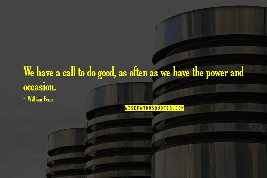 Mackeson Quotes By William Penn: We have a call to do good, as