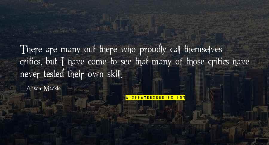 Mackie's Quotes By Allison Mackie: There are many out there who proudly call