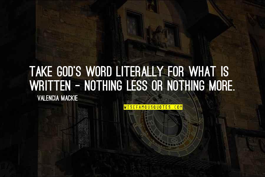 Mackie's Quotes By Valencia Mackie: Take God's word literally for what is written