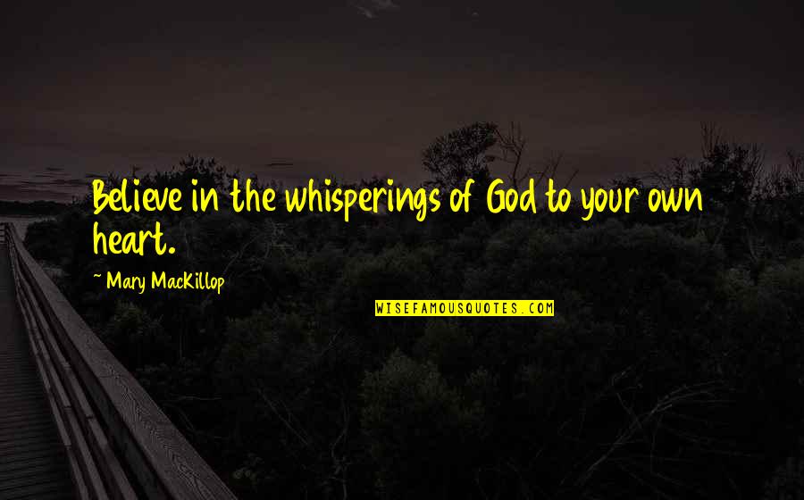 Mackillop Quotes By Mary MacKillop: Believe in the whisperings of God to your