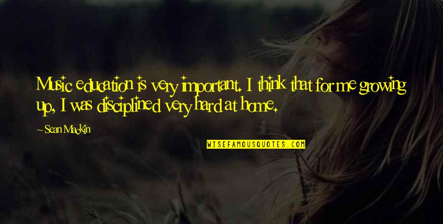 Mackin Quotes By Sean Mackin: Music education is very important. I think that Mackin Quotes By Sean Mackin: Music education is very important. I think that