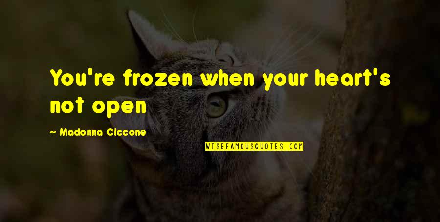 Mackinnon Injury Quotes By Madonna Ciccone: You're frozen when your heart's not open