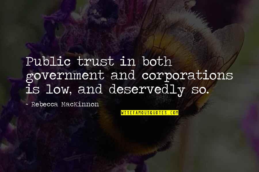 Mackinnon Quotes By Rebecca MacKinnon: Public trust in both government and corporations is