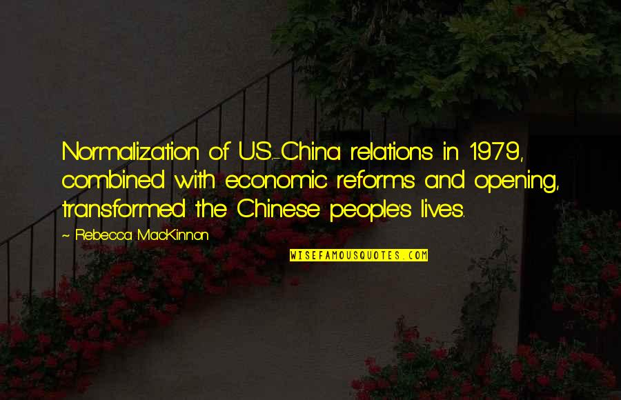 Mackinnon Quotes By Rebecca MacKinnon: Normalization of U.S.-China relations in 1979, combined with