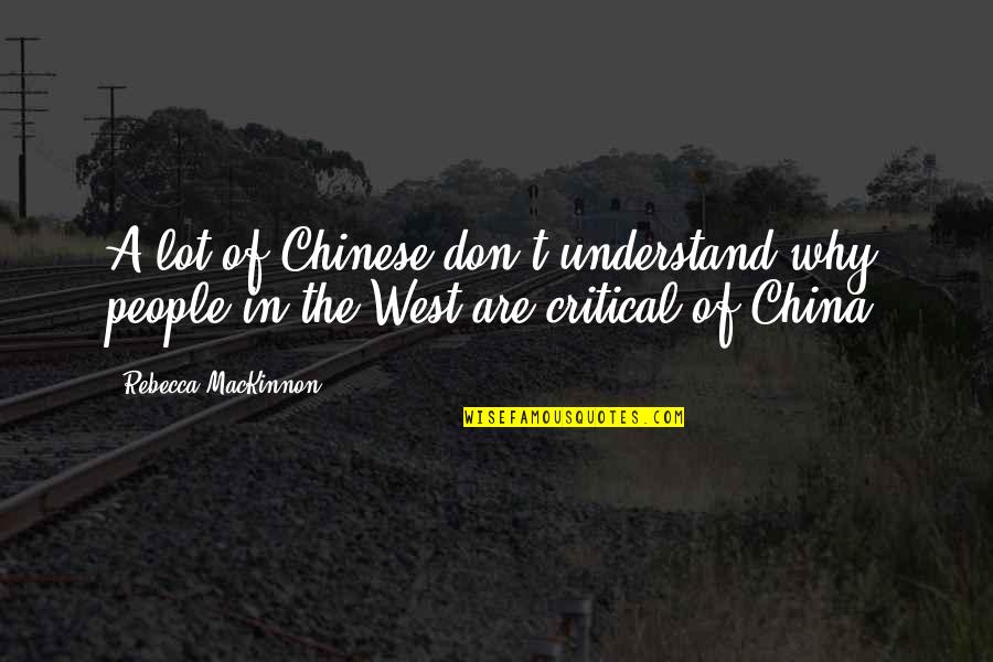 Mackinnon Quotes By Rebecca MacKinnon: A lot of Chinese don't understand why people