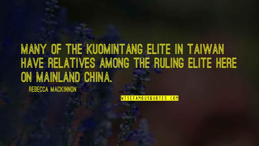Mackinnon Quotes By Rebecca MacKinnon: Many of the Kuomintang elite in Taiwan have