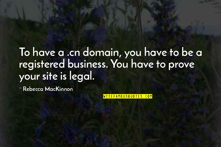 Mackinnon's Quotes By Rebecca MacKinnon: To have a .cn domain, you have to