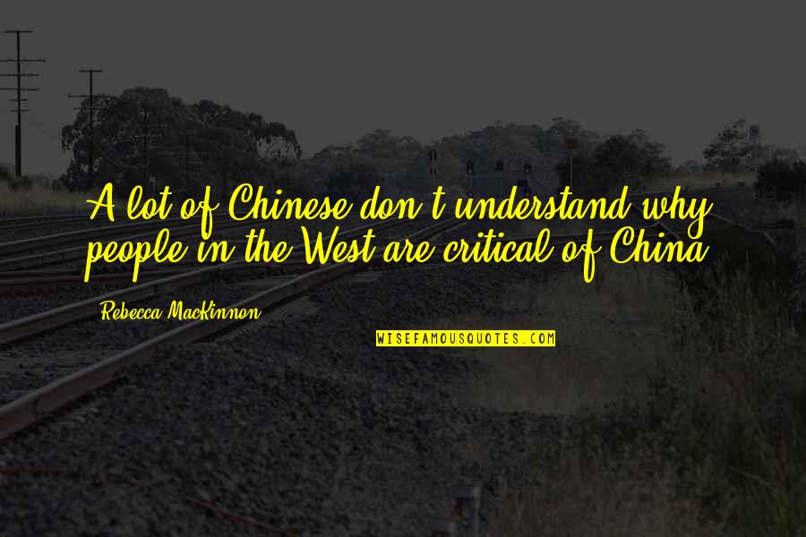 Mackinnon's Quotes By Rebecca MacKinnon: A lot of Chinese don't understand why people