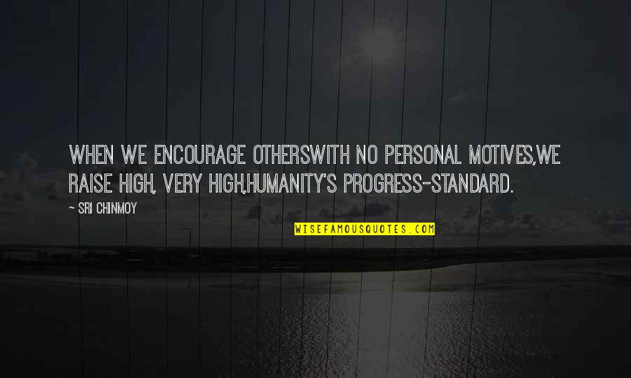 Mackintoshs Candy Quotes By Sri Chinmoy: When we encourage othersWith no personal motives,We raise Mackintoshs Candy Quotes By Sri Chinmoy: When we encourage othersWith no personal motives,We raise