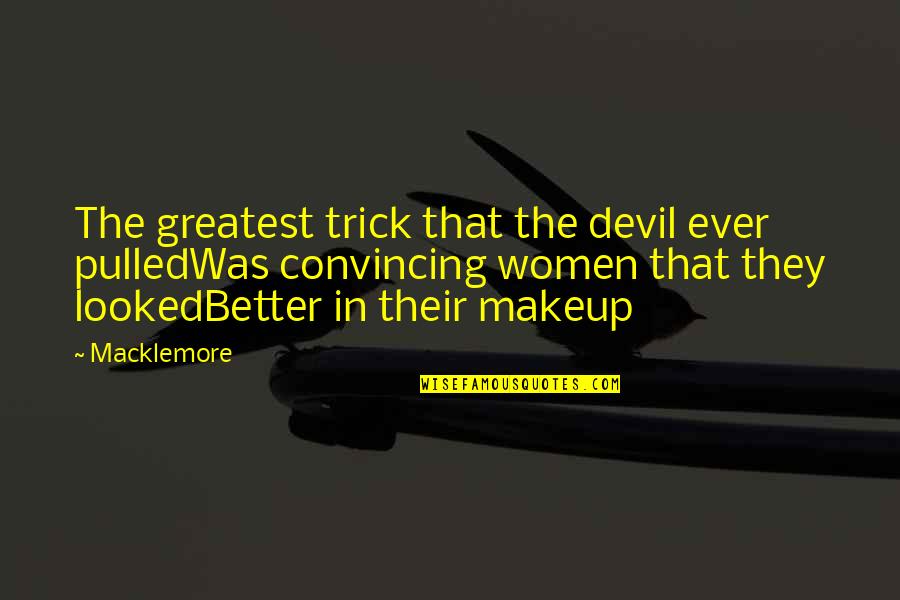 Macklemore Makeup Quotes By Macklemore: The greatest trick that the devil ever pulledWas