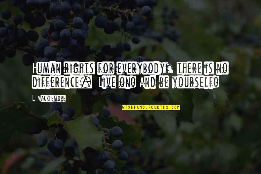 Macklemore Quotes By Macklemore: Human rights for everybody, there is no difference.