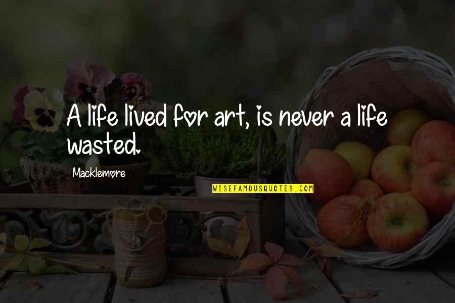 Macklemore Quotes By Macklemore: A life lived for art, is never a