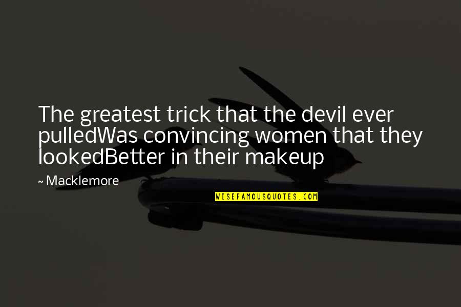 Macklemore Quotes By Macklemore: The greatest trick that the devil ever pulledWas