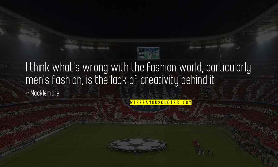 Macklemore Quotes By Macklemore: I think what's wrong with the fashion world,