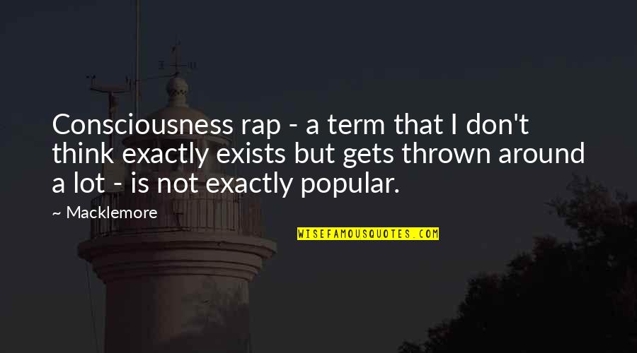 Macklemore Quotes By Macklemore: Consciousness rap - a term that I don't