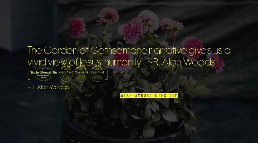 Macklyn House Quotes By R. Alan Woods: The Garden of Gethsemane narrative gives us a