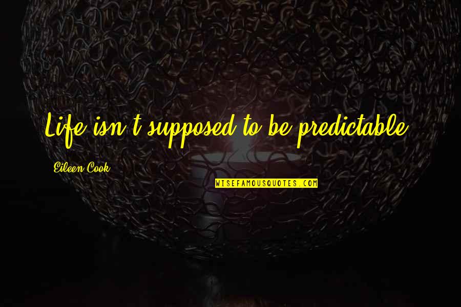 Macklyn Palmer Quotes By Eileen Cook: Life isn't supposed to be predictable. Macklyn Palmer Quotes By Eileen Cook: Life isn't supposed to be predictable.