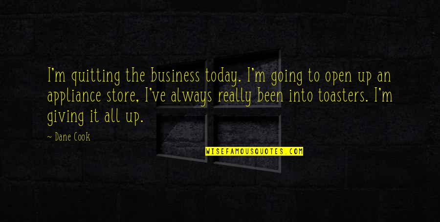 Macklyn Smith Quotes By Dane Cook: I'm quitting the business today. I'm going to