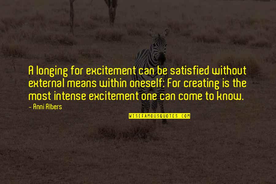 Macknight On The Epistles Quotes By Anni Albers: A longing for excitement can be satisfied without Macknight On The Epistles Quotes By Anni Albers: A longing for excitement can be satisfied without