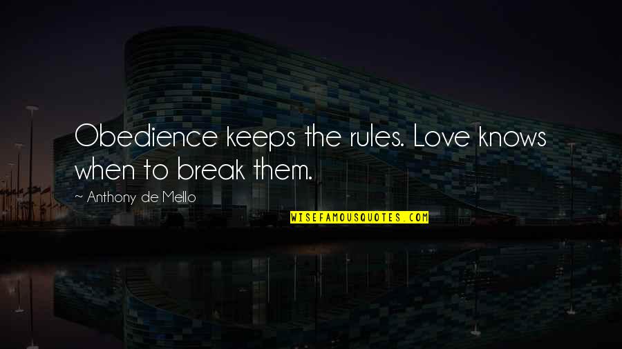 Macknight On The Epistles Quotes By Anthony De Mello: Obedience keeps the rules. Love knows when to Macknight On The Epistles Quotes By Anthony De Mello: Obedience keeps the rules. Love knows when to