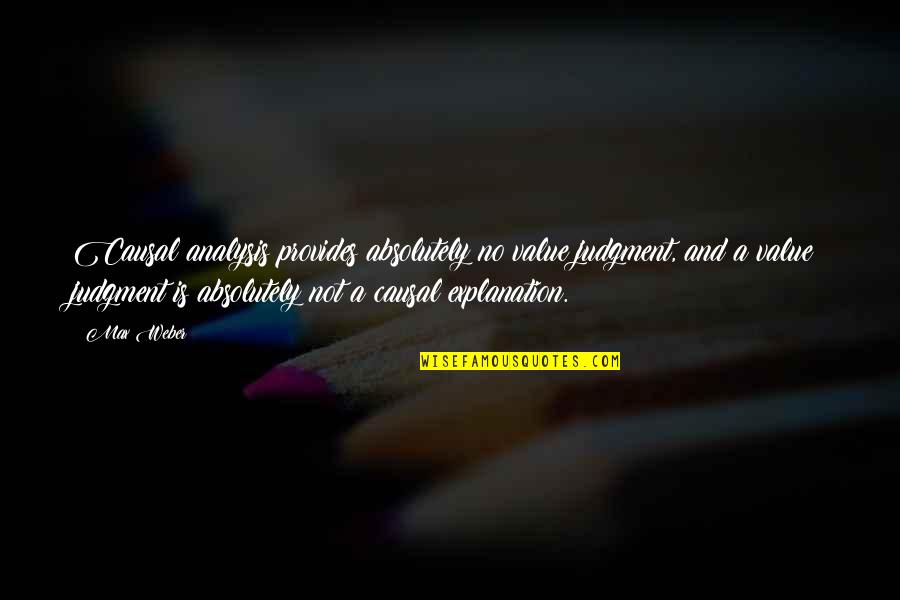 Mackril Quotes By Max Weber: Causal analysis provides absolutely no value judgment, and Mackril Quotes By Max Weber: Causal analysis provides absolutely no value judgment, and