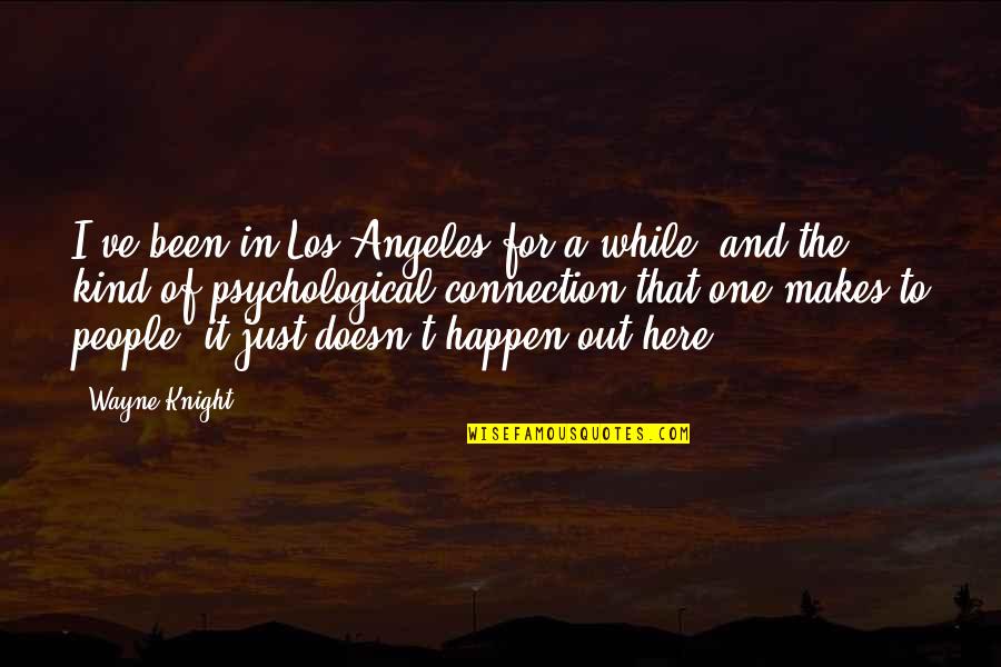 Mackril Quotes By Wayne Knight: I've been in Los Angeles for a while,